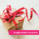 Sevgiliye Hediye Tavsiyeleri